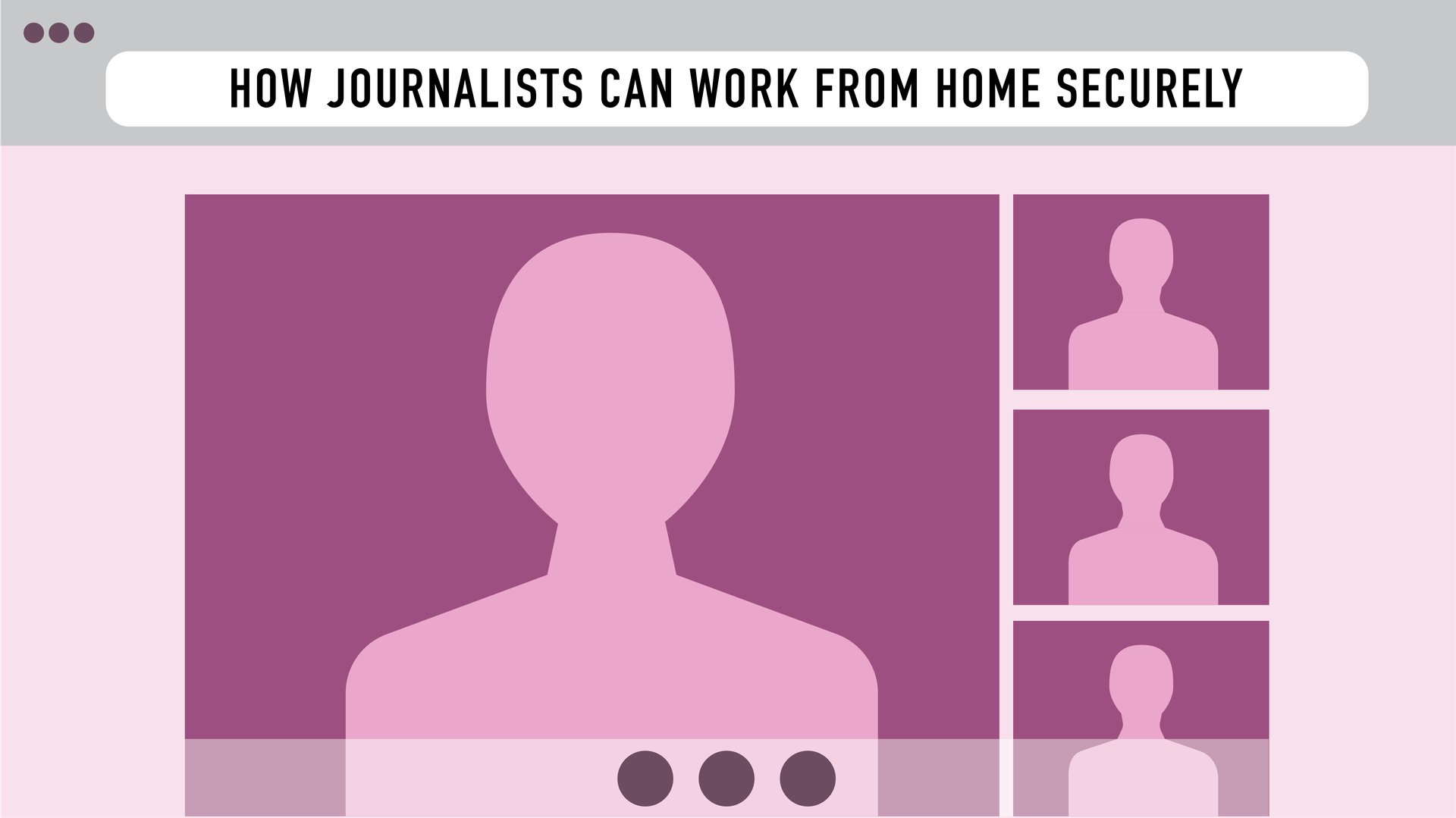 Header image of an online meeting application, reading "How journalists can work from home securely" at the top of the screen