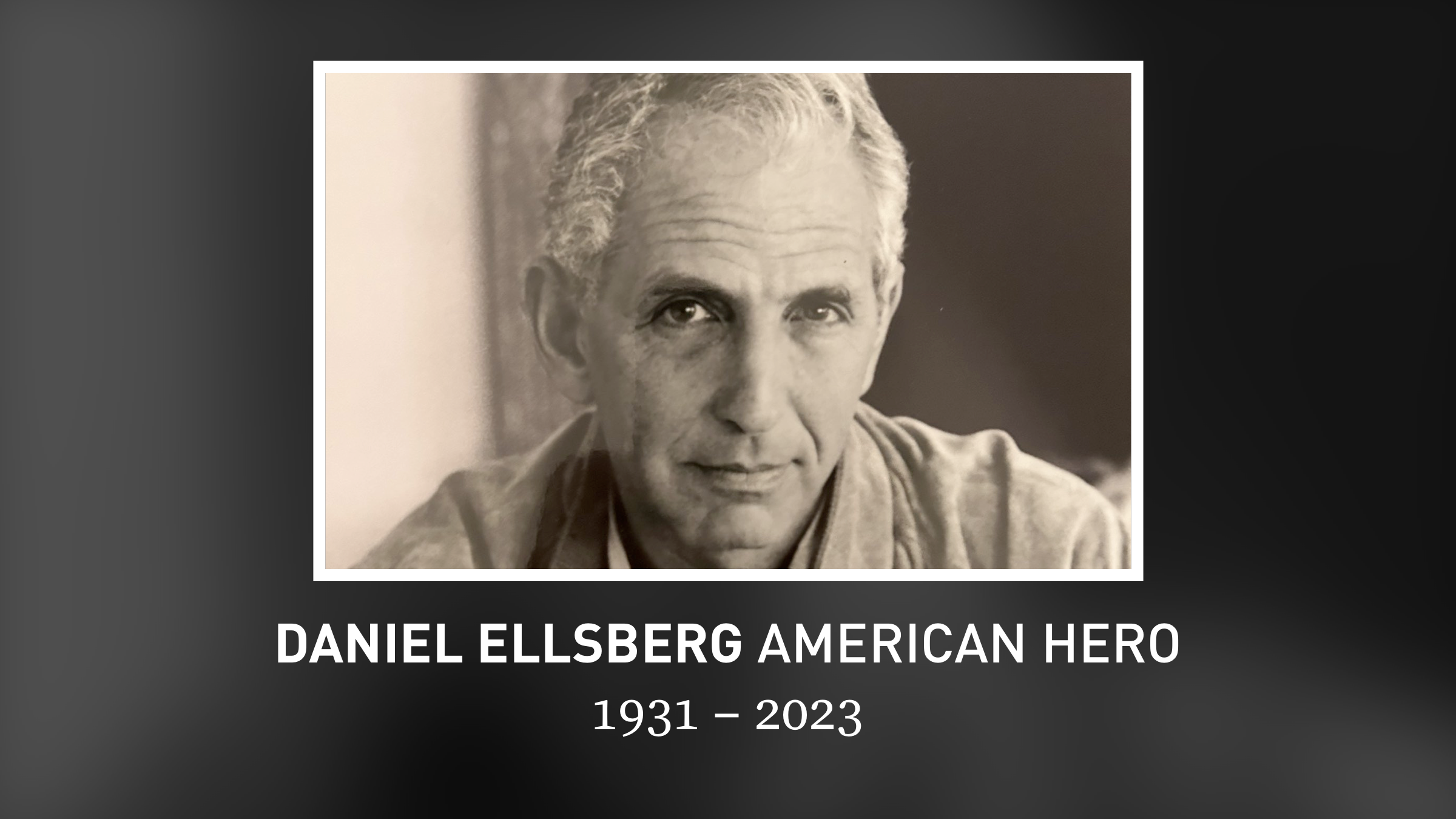 Daniel Ellsberg, an American hero for the ages (1931-2023)