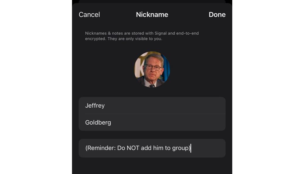 Screenshot from the nickname feature in Signal, featuring Jeffrey Goldberg, the editor-in-chief of The Atlantic. The notes field in the screenshot says, "Reminder: Do NOT add him to secret attack plan group"