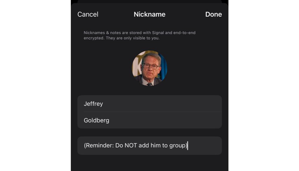 Screenshot from the nickname feature in Signal, featuring Jeffrey Goldberg, the editor-in-chief of The Atlantic. The notes field in the screenshot says, "Reminder: Do NOT add him to secret attack plan group"