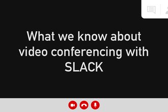Header image reading, "What we know about video conferencing with Slack"